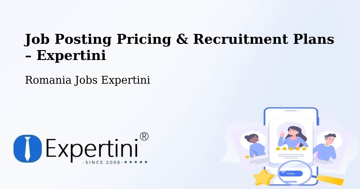 Job Posting Pricing & Recruitment Plans – Comuna Tulnici - Comuna Tulnici, Romania Jobs Expertini